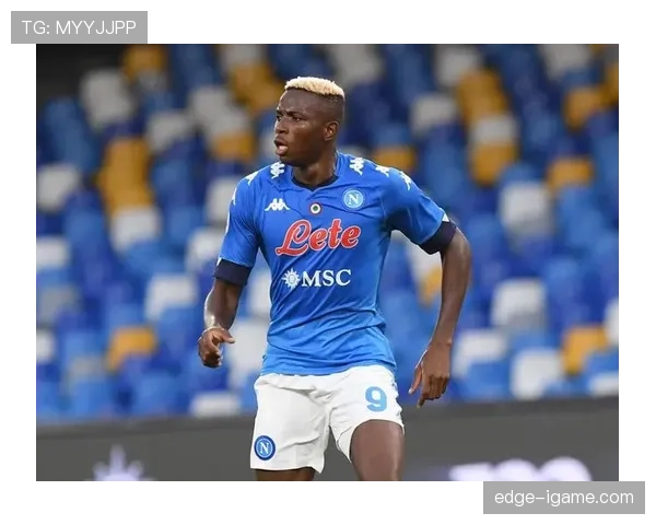 奥斯梅恩持续闪耀赛场，卓越表现助球队再创辉煌